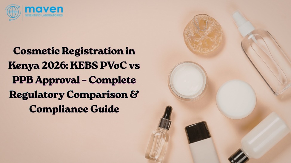 Cosmetic Registration In Kenya 2026: KEBS PVoC Vs PPB Approval – Complete Regulatory Comparison & Compliance Guide