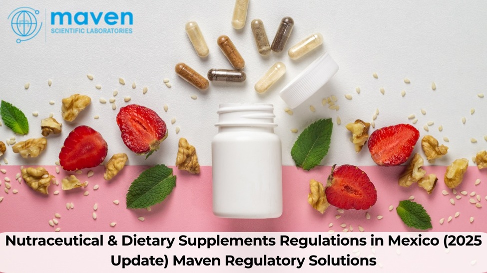 Nutraceutical & Dietary Supplements Regulations in Mexico (2025 Update) | Maven Regulatory Solutions