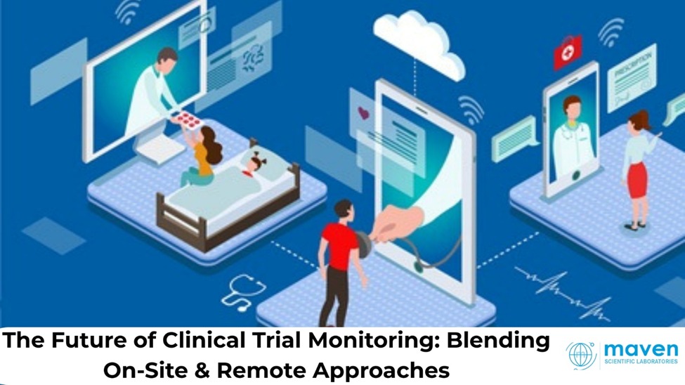 The Future of Clinical Trial Monitoring: Blending On-Site & Remote Approaches