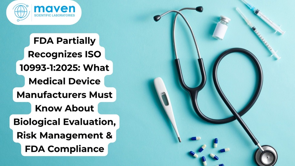 FDA Partially Recognizes ISO 10993-1:2025: What Medical Device Manufacturers Must Know About Biological Evaluation, Risk Management & FDA Compliance