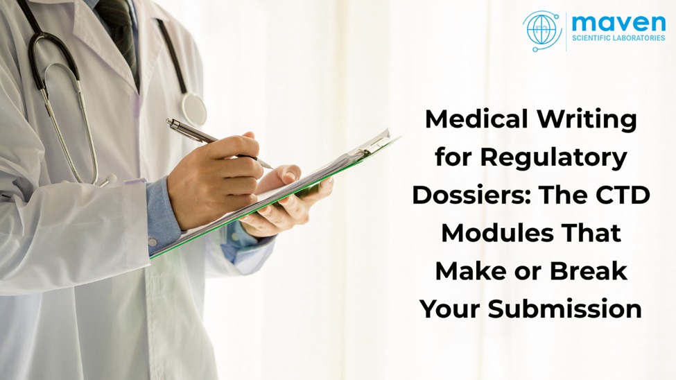 Medical Writing for Regulatory Dossiers: The CTD Modules That Make or Break Your Submission