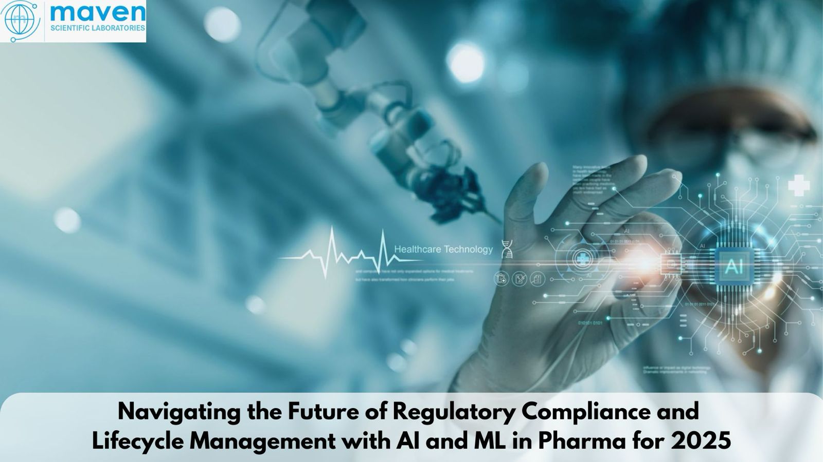 Navigating The Future Of Regulatory Compliance And Lifecycle Management With AI And ML In Pharma For 2025