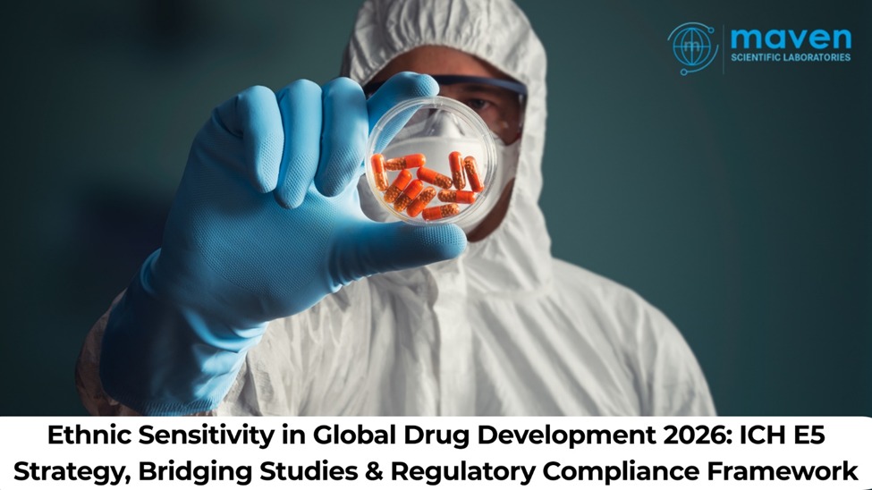 Ethnic Sensitivity In Global Drug Development 2026: ICH E5 Strategy, Bridging Studies & Regulatory Compliance Framework