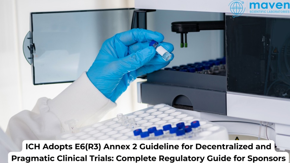 ICH Adopts E6(R3) Annex 2 Guideline For Decentralized And Pragmatic Clinical Trials: Complete Regulatory Guide For Sponsors