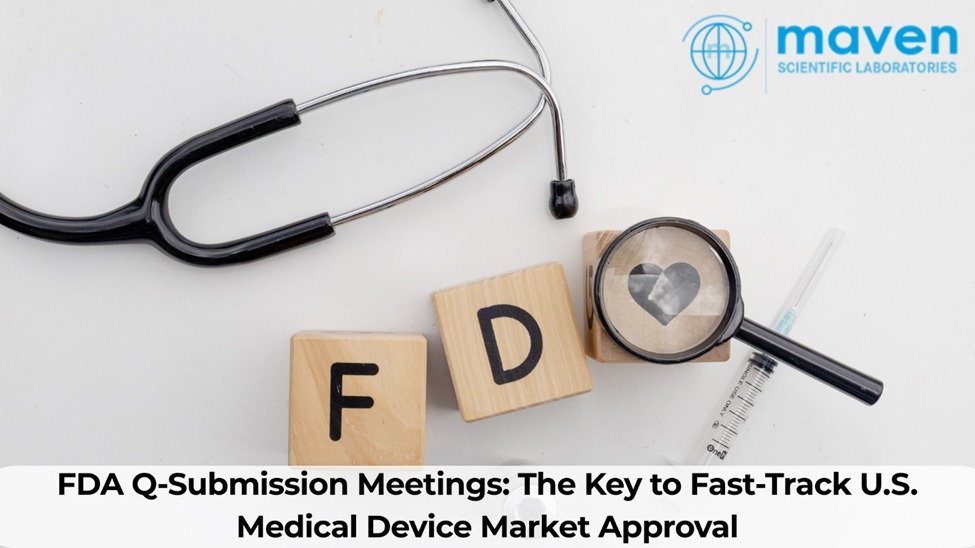 FDA Q-Submission Meetings: The Key To Fast-Track U.S. Medical Device Market Approval