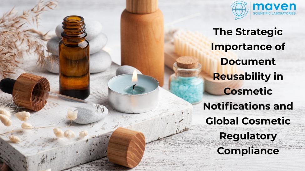 The Strategic Importance of Document Reusability in Cosmetic Notifications and Global Cosmetic Regulatory Compliance