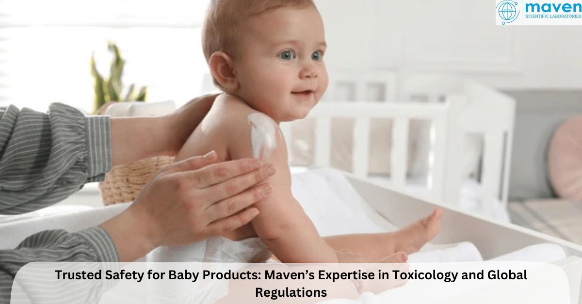 Trusted Safety For Baby Products: Maven’s Expertise In Toxicology And Global Regulations