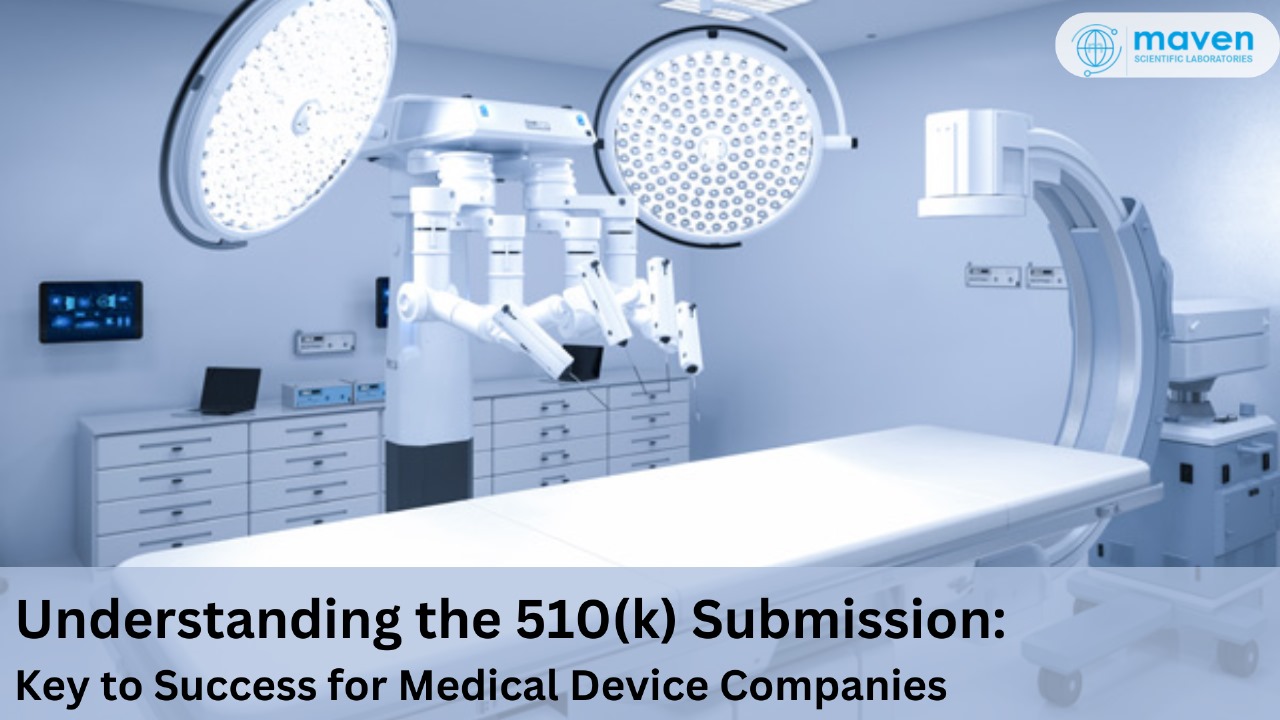 Understanding The 510(k) Submission: Key To Success For Medical Device Companies
