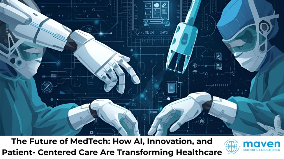 The Future Of MedTech: How AI, Innovation, And Patient-Centered Care Are Transforming Healthcare