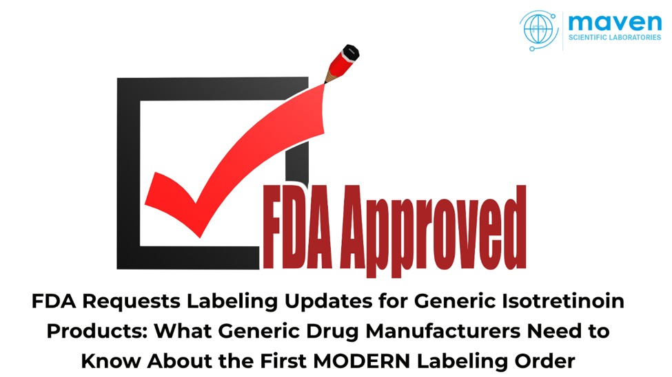 FDA Requests Labeling Updates for Generic Isotretinoin Products: What Generic Drug Manufacturers Need to Know About the First MODERN Labeling Order