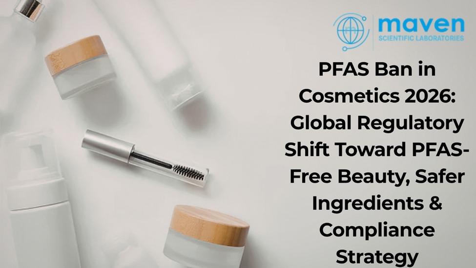 PFAS Ban in Cosmetics 2026: Global Regulatory Shift Toward PFAS-Free Beauty, Safer Ingredients & Compliance Strategy