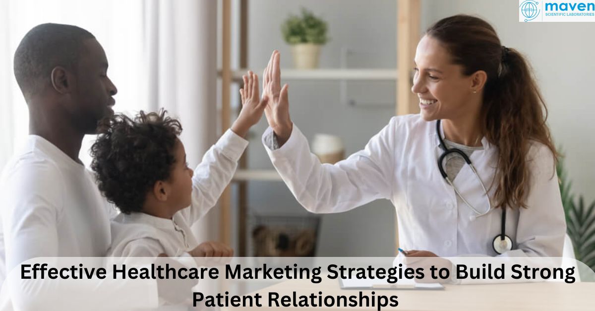 Effective Healthcare Marketing Strategies To Build Strong Patient Relationships