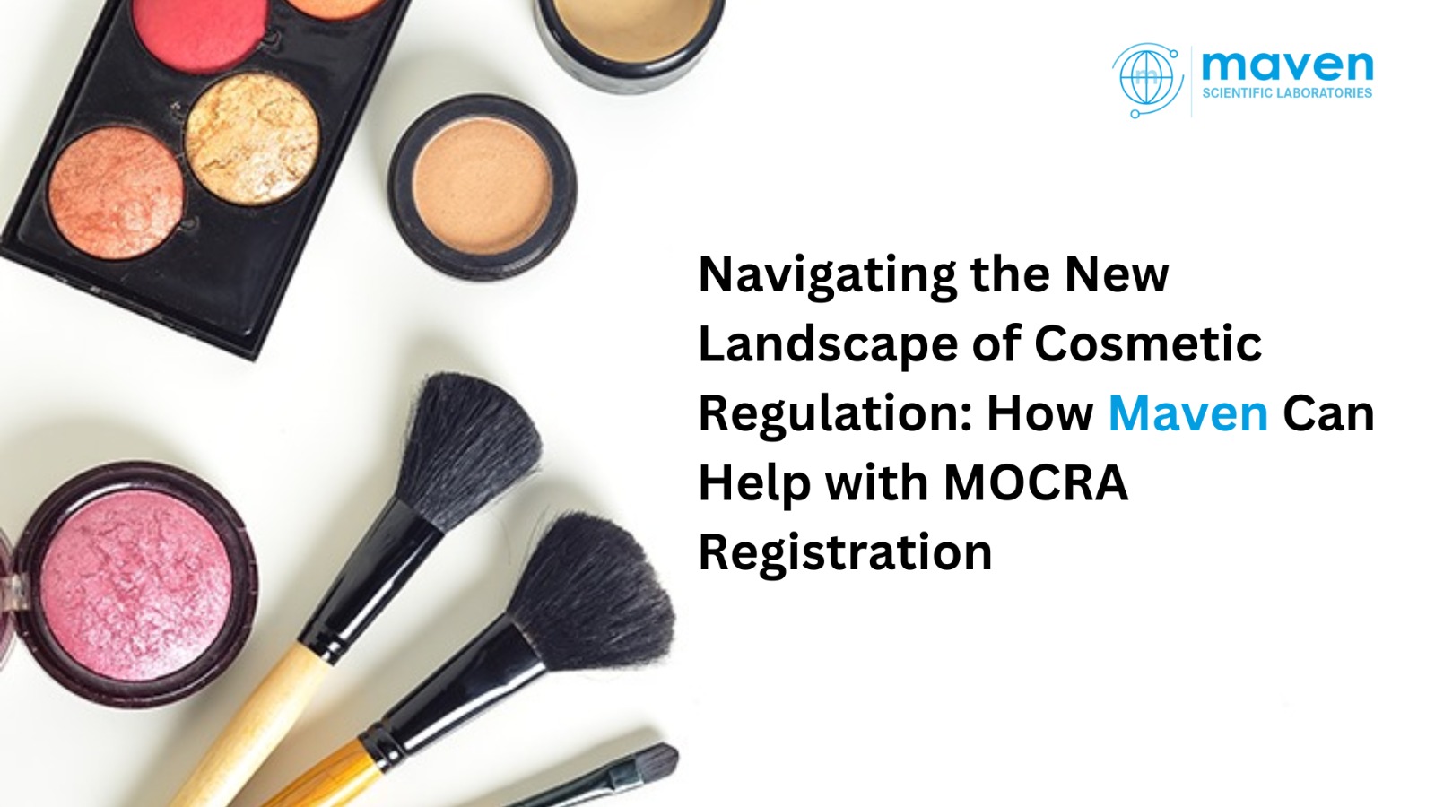 Navigating The New Landscape Of Cosmetic Regulation: How Maven Can Help With MOCRA Registration