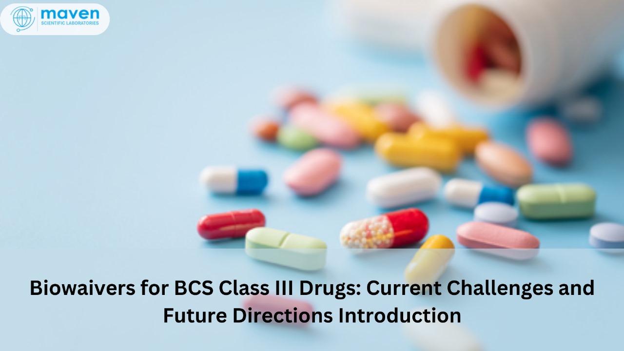 Biowaivers For BCS Class III Drugs: Current Challenges And Future Directions Introduction