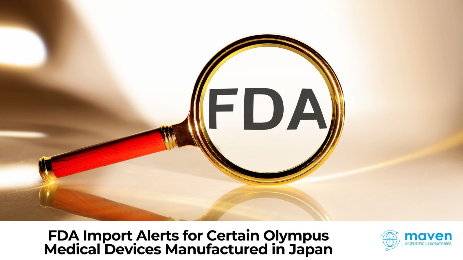 FDA Import Alerts For Certain Olympus Medical Devices Manufactured In Japan