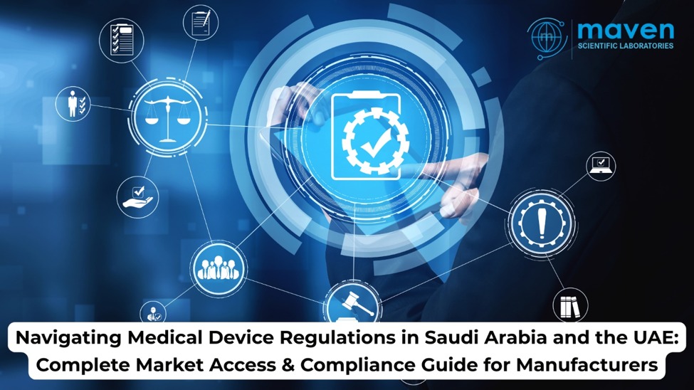 Navigating Medical Device Regulations In Saudi Arabia And The UAE: Complete Market Access & Compliance Guide For Manufacturers
