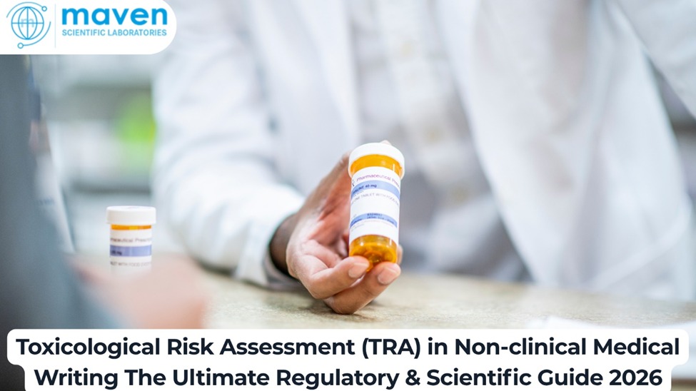 Toxicological Risk Assessment (TRA) in Non-clinical Medical Writing: The Ultimate Regulatory & Scientific Guide 2026