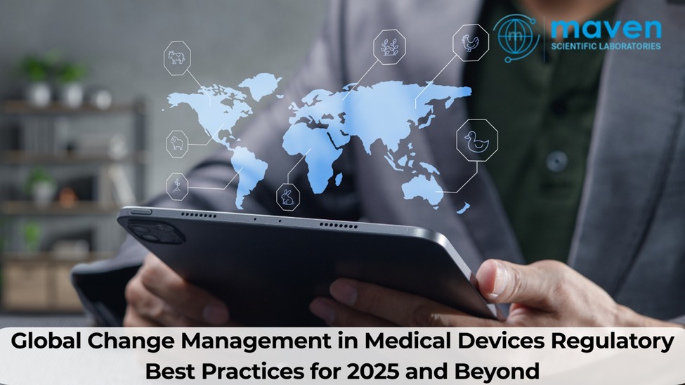 Global Change Management In Medical Devices: Regulatory Best Practices For 2025 And Beyond