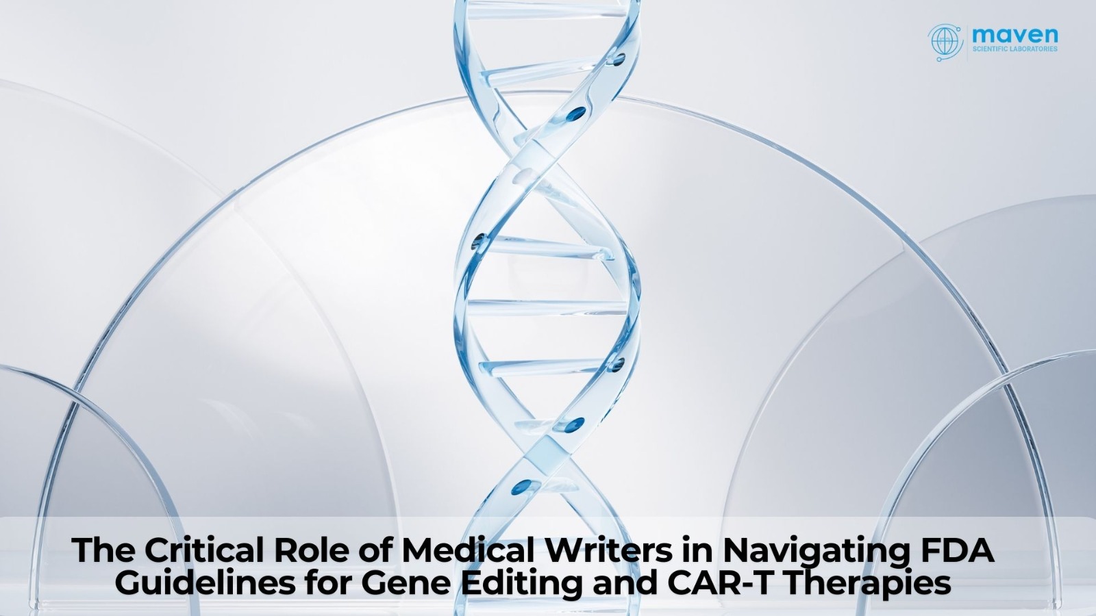 The Critical Role Of Medical Writers In Navigating FDA Guidelines For Gene Editing And CAR-T Therapies
