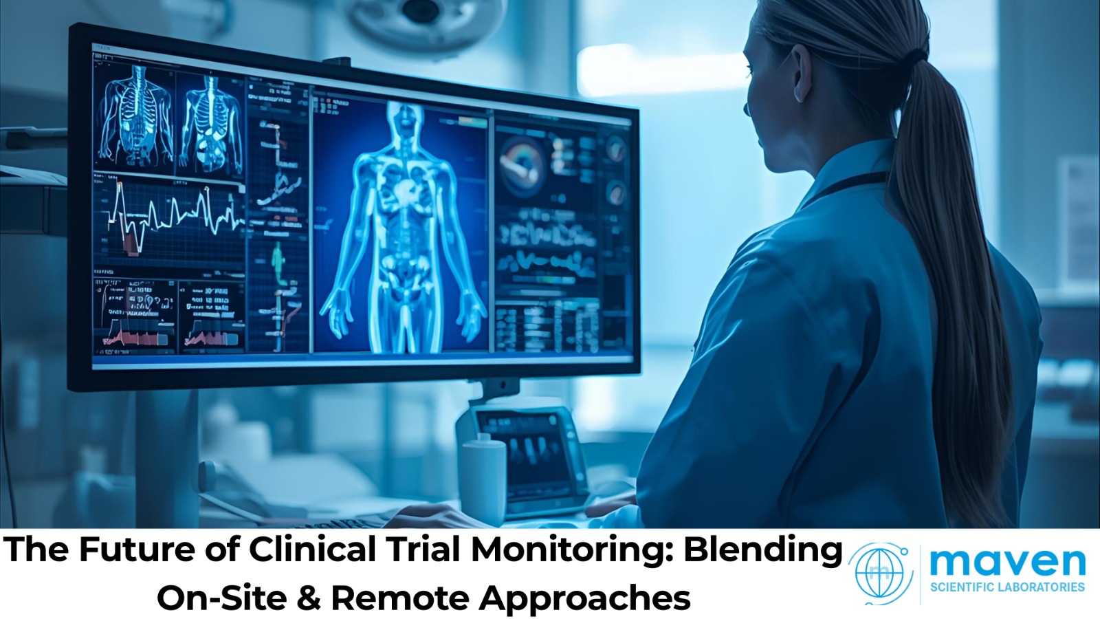 The Future Of Clinical Trial Monitoring: Blending On-Site & Remote Approaches