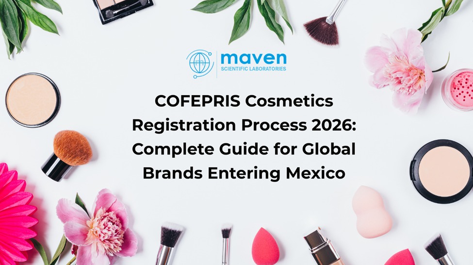 COFEPRIS Cosmetics Registration Process 2026: Complete Guide For Global Brands Entering Mexico