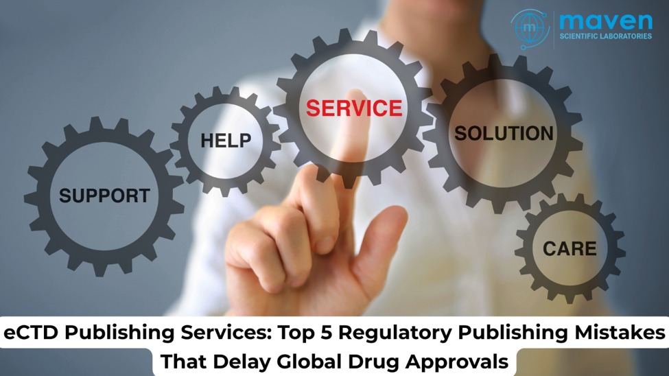 ECTD Publishing Services: Top 5 Regulatory Publishing Mistakes That Delay Global Drug Approvals