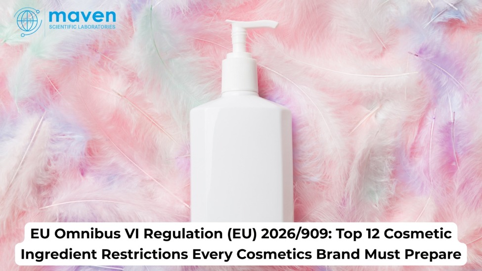 EU Omnibus VI Regulation (EU) 2026/909: Top 12 Cosmetic Ingredient Restrictions Every Cosmetics Brand Must Prepare For
