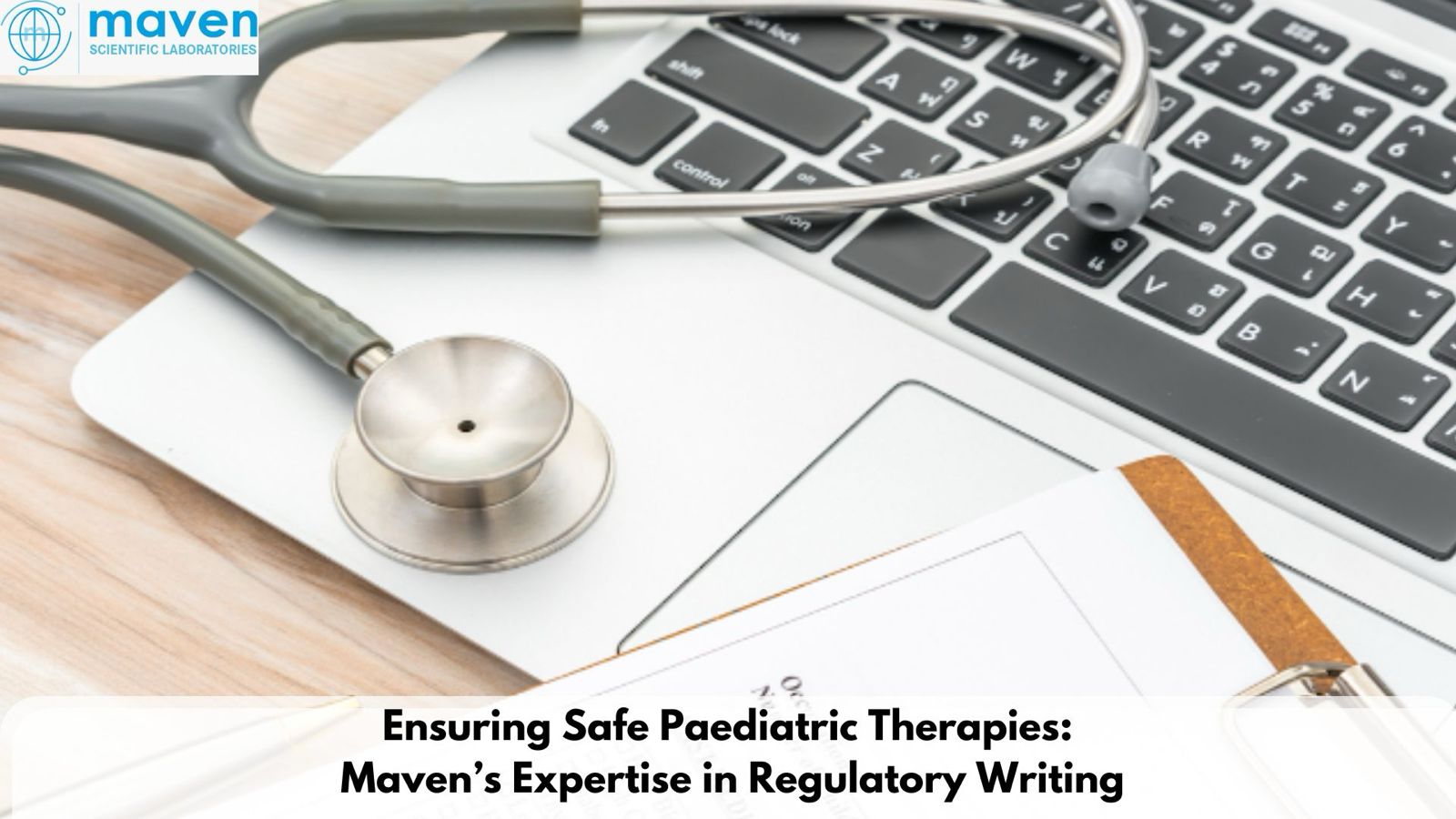 Ensuring Safe Paediatric Therapies: Maven’s Expertise In Regulatory Writing