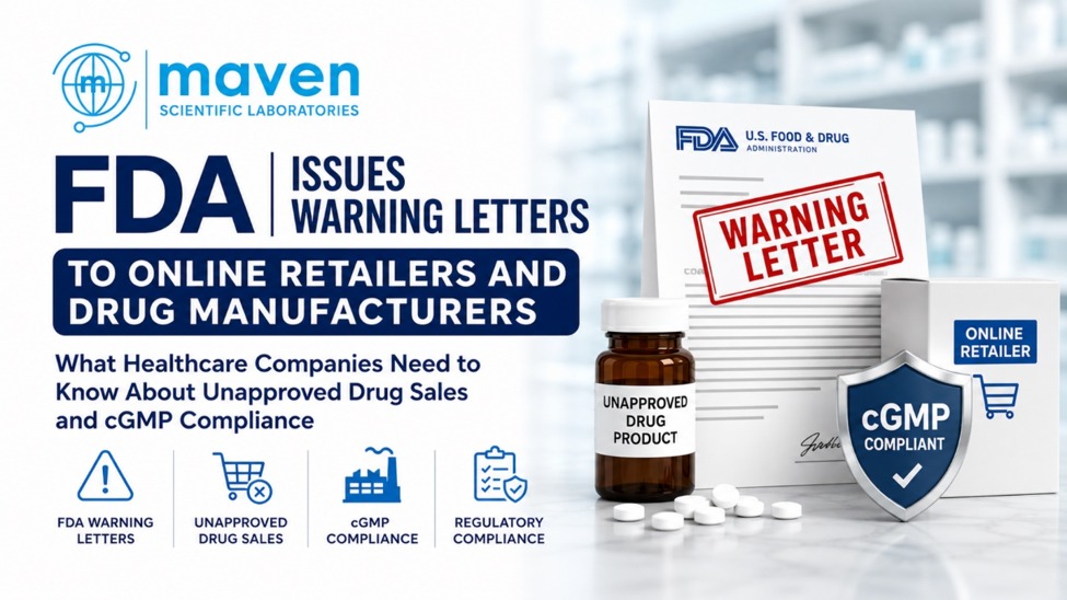 FDA Issues Warning Letters to Online Retailers and Drug Manufacturers: What Healthcare Companies Need to Know About Unapproved Drug Sales and cGMP Compliance
