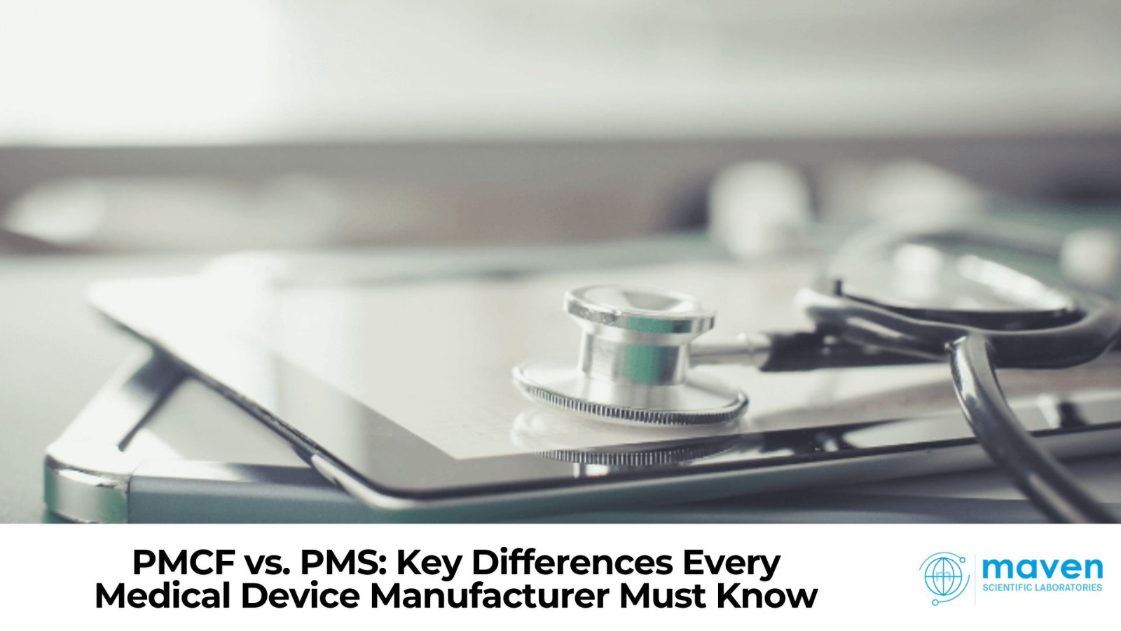 PMCF Vs. PMS: Key Differences Every Medical Device Manufacturer Must Know