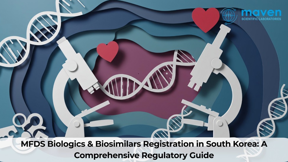 MFDS Biologics & Biosimilars Registration In South Korea: A Comprehensive Regulatory Guide