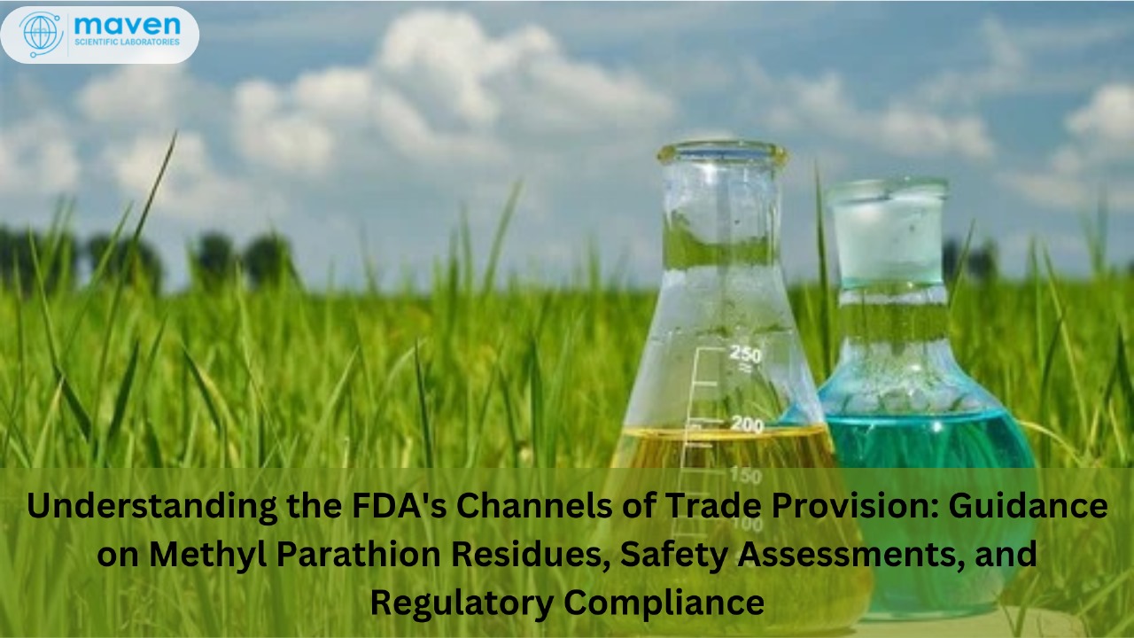 Understanding The FDA's Channels Of Trade Provision: Guidance On Methyl Parathion Residues, Safety Assessments, And Regulatory Compliance