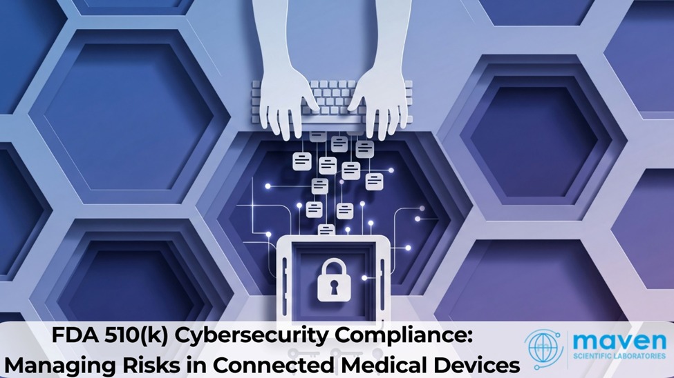 FDA 510(k) Cybersecurity Compliance: Managing Risks In Connected Medical Devices