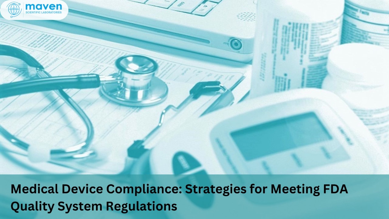 Medical Device Compliance: Strategies For Meeting FDA Quality System Regulations