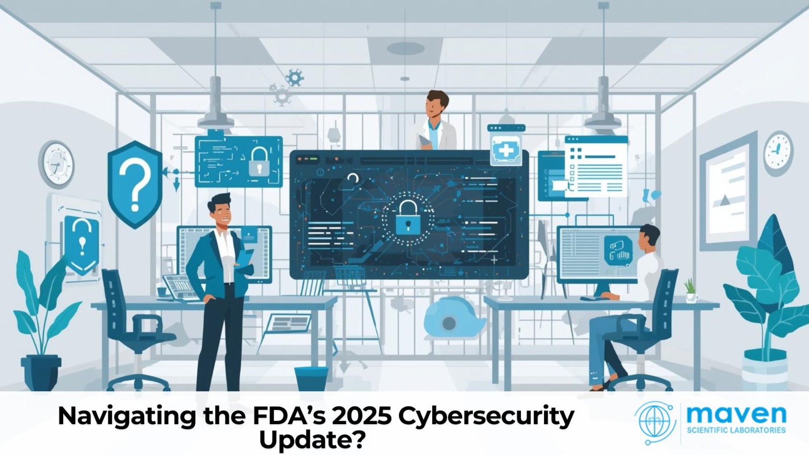 Navigating The FDA’s 2025 Cybersecurity Update? Maven Has Your Back