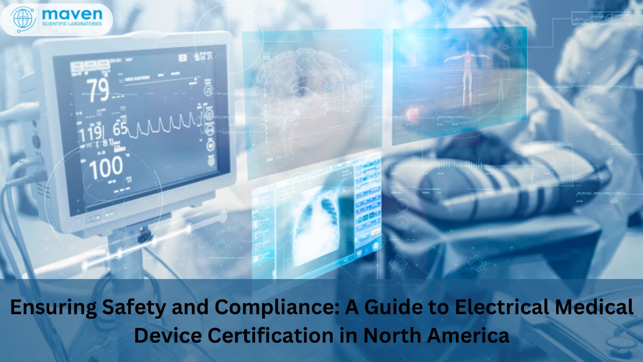 Ensuring Safety And Compliance: A Guide To Electrical Medical Device Certification In North America